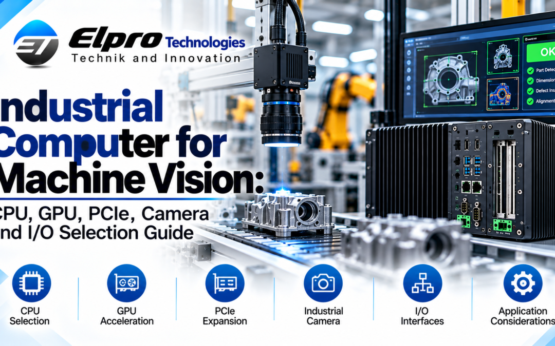 Industrial Computer for Machine Vision: CPU, GPU, PCIe, Camera and I/O Selection Guide
