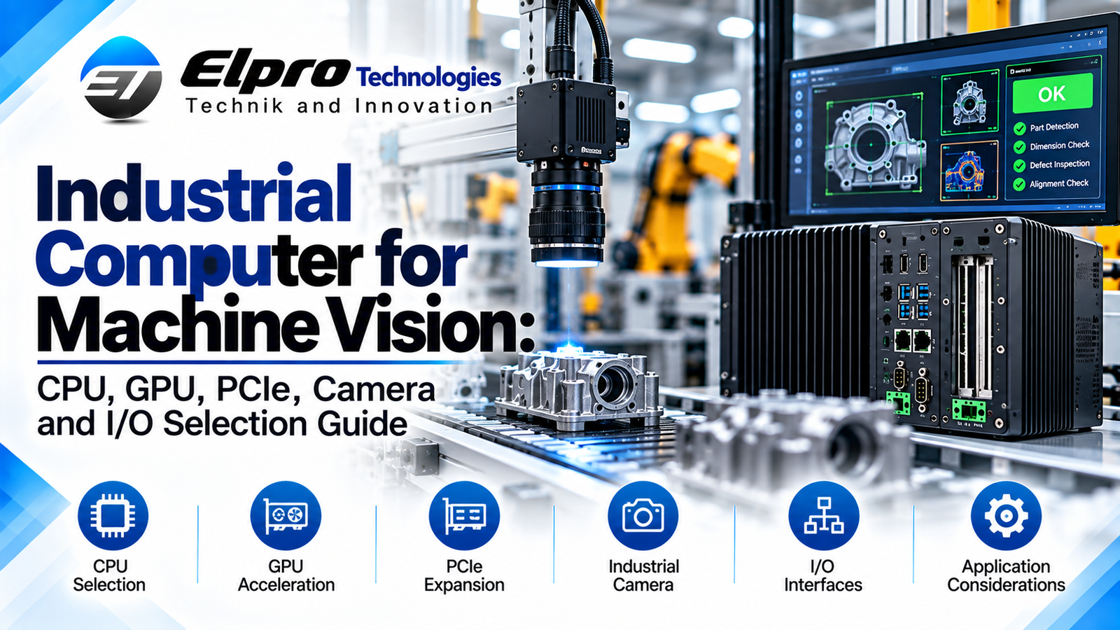 Industrial Computer for Machine Vision: CPU, GPU, PCIe, Camera and I/O Selection Guide