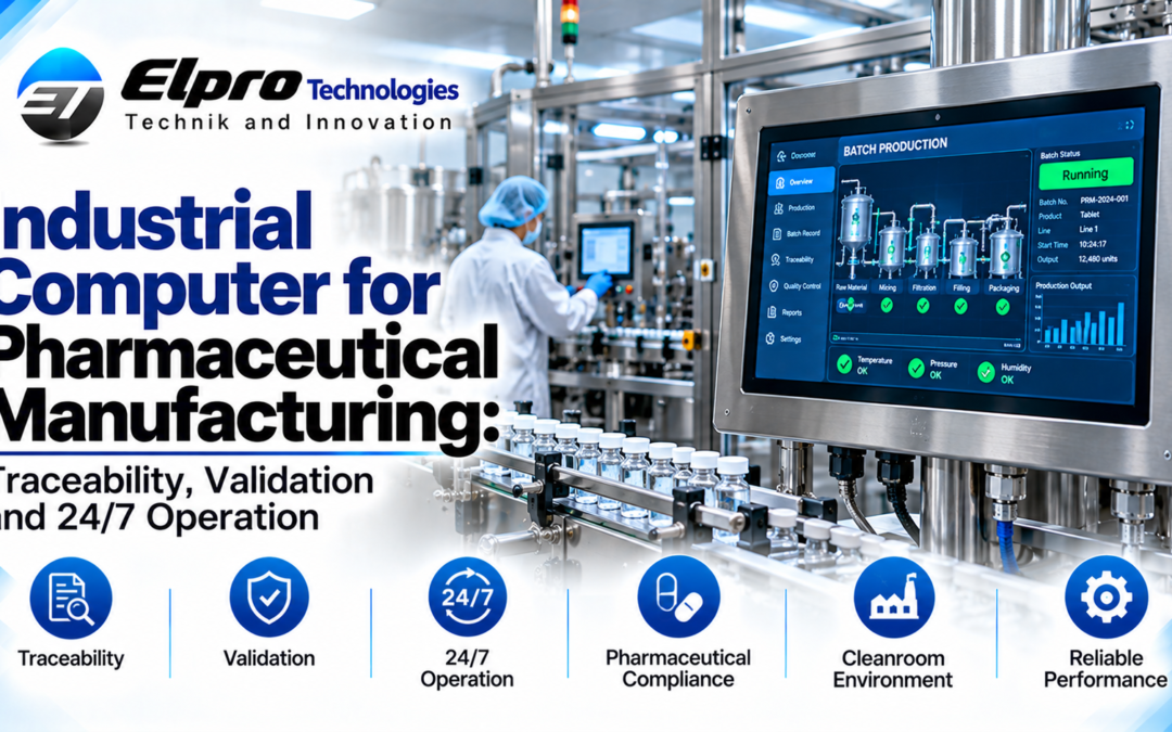 Industrial Computer for Pharmaceutical Manufacturing: Traceability, Validation and 24/7 Operation