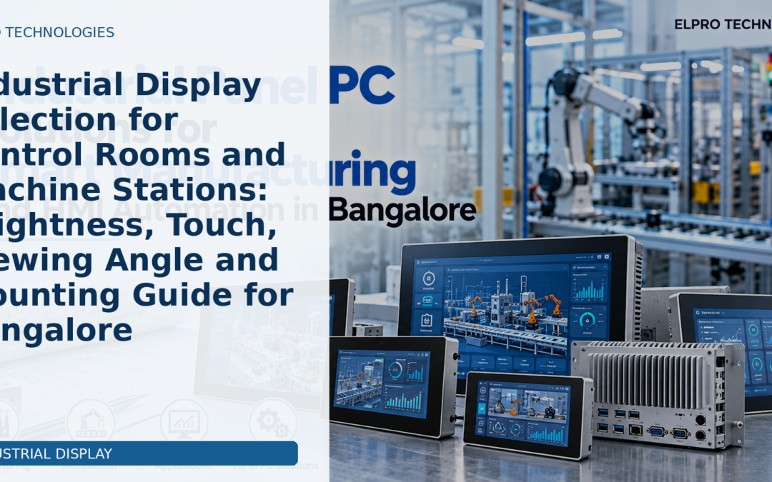 Industrial Display Selection for Control Rooms and Machine Stations: Brightness, Touch, Viewing Angle and Mounting Guide for Bangalore