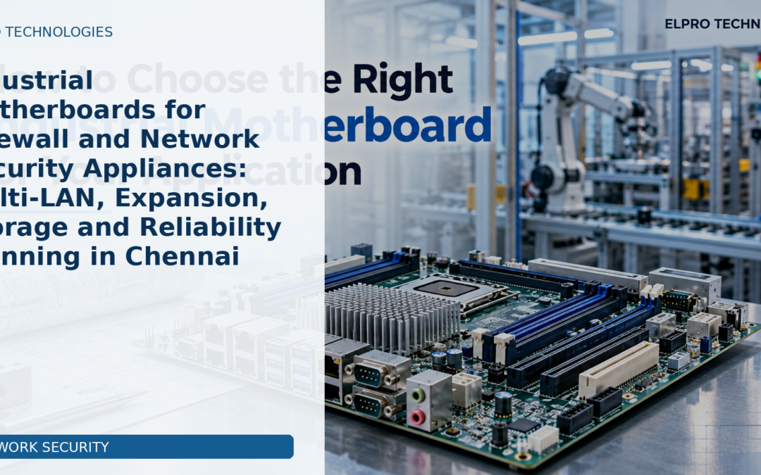 Industrial Motherboards for Firewall and Network Security Appliances: Multi-LAN, Expansion, Storage and Reliability Planning in Chennai