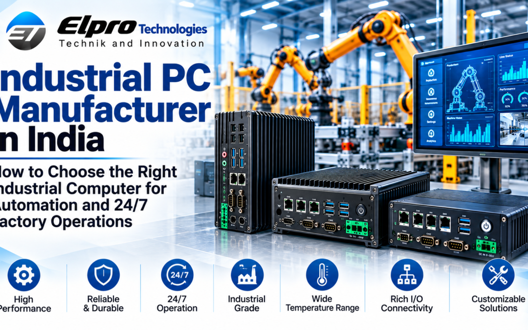 Industrial PC Manufacturer in India: How to Choose the Right Industrial Computer for Automation and 24/7 Factory Operations