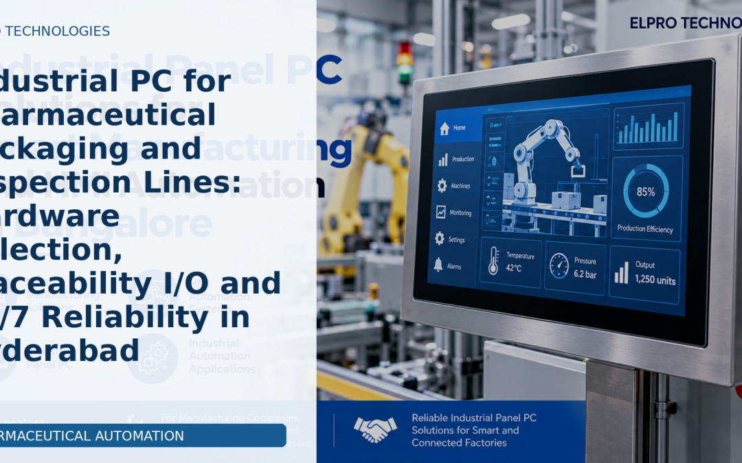 Industrial PC for Pharmaceutical Packaging and Inspection Lines: Hardware Selection, Traceability I/O and 24/7 Reliability in Hyderabad