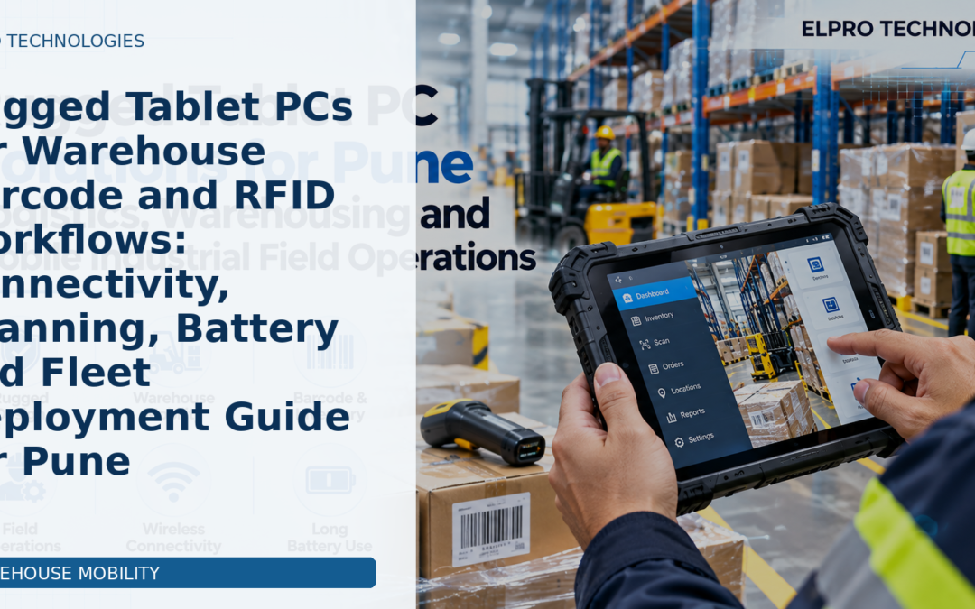 Rugged Tablet PCs for Warehouse Barcode and RFID Workflows: Connectivity, Scanning, Battery and Fleet Deployment Guide for Pune