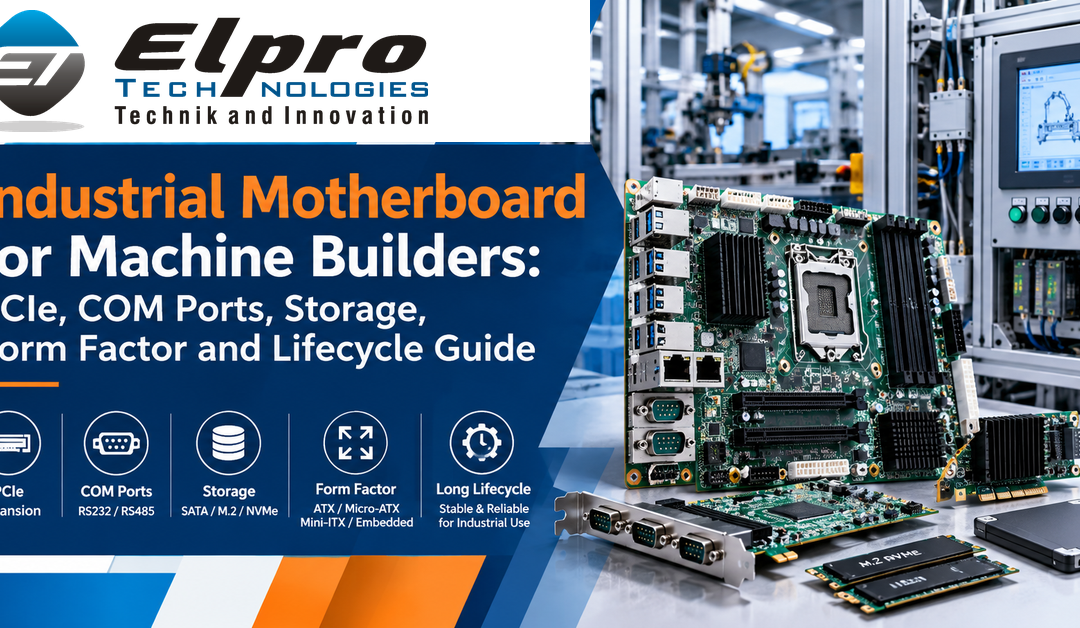 Industrial Motherboard for Machine Builders: PCIe, COM Ports, Storage, Form Factor and Lifecycle Guide